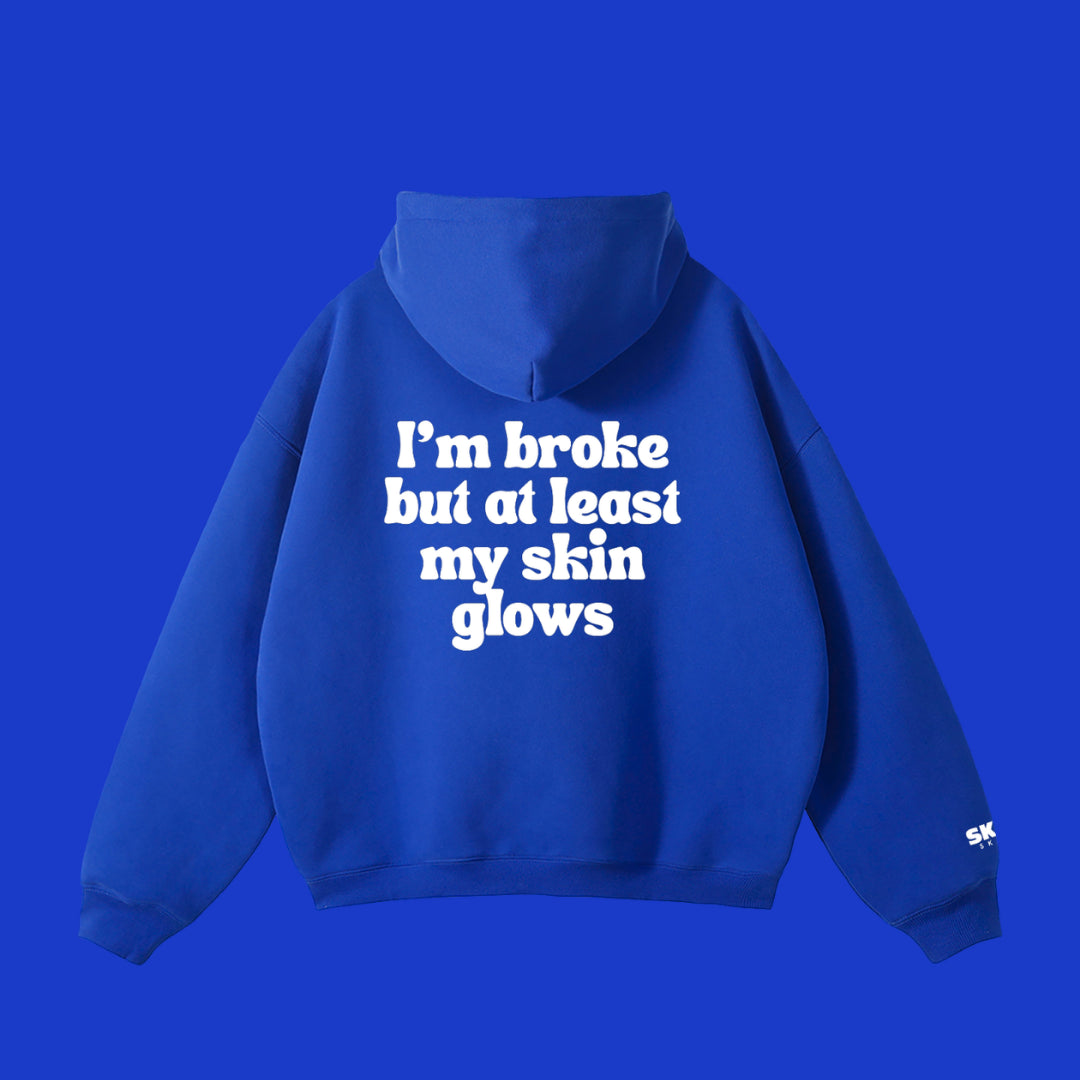 I’m broke but at least my skin glows Hoodie