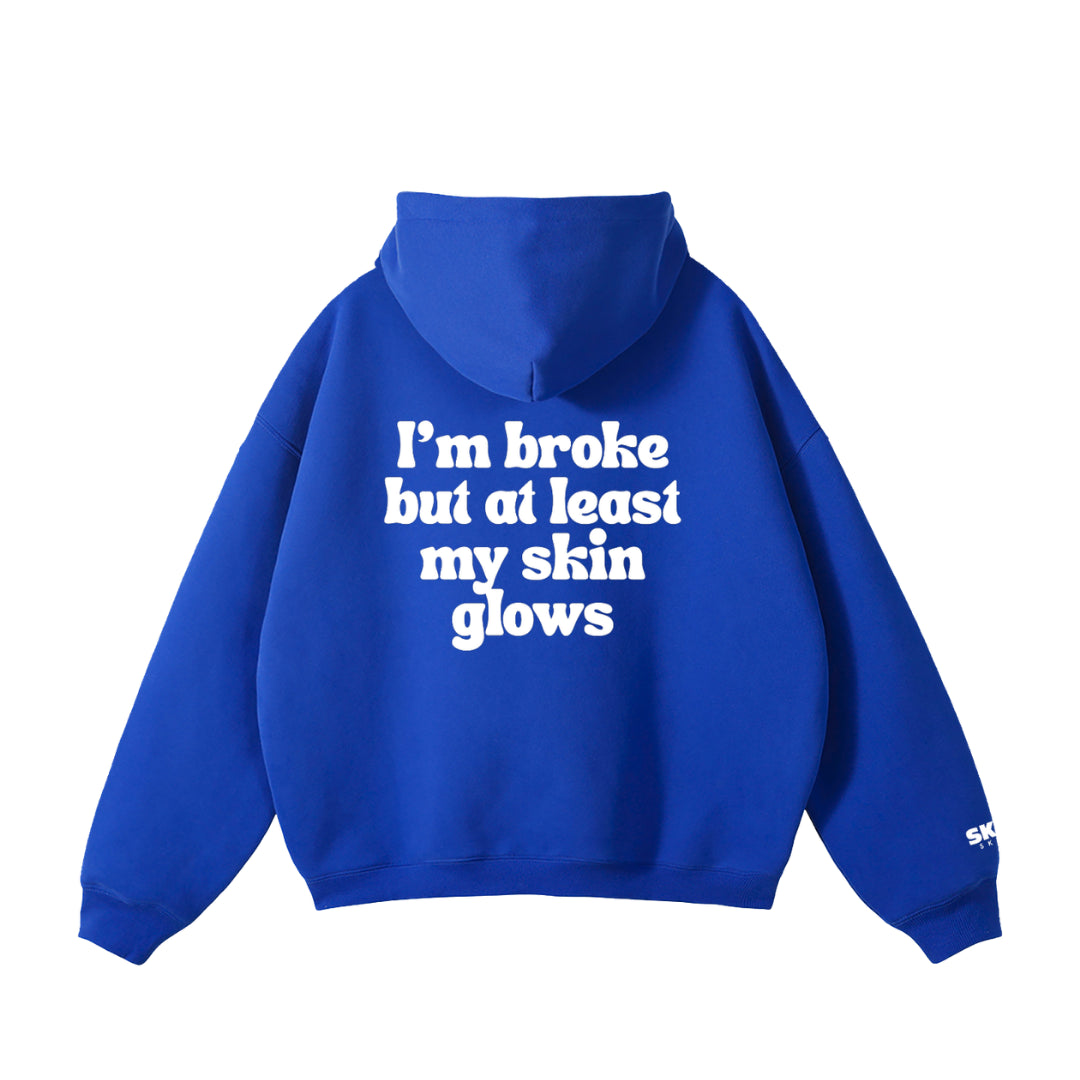 I’m broke but at least my skin glows Hoodie